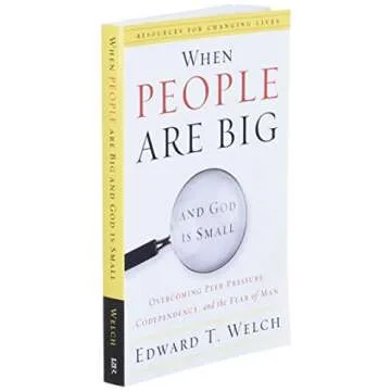 When People Are Big and God Is Small: Overcoming Peer Pressure, Codependency, and the Fear of Man (Resources for Changing Lives)