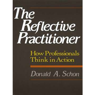 The Reflective Practitioner: How Professionals Think In Action