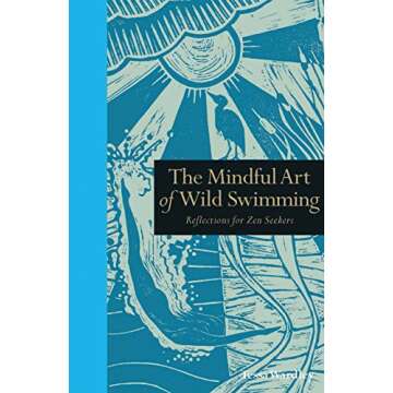 The Mindful Art of Wild Swimming: Reflections for Zen Seekers (Mindfulness series)