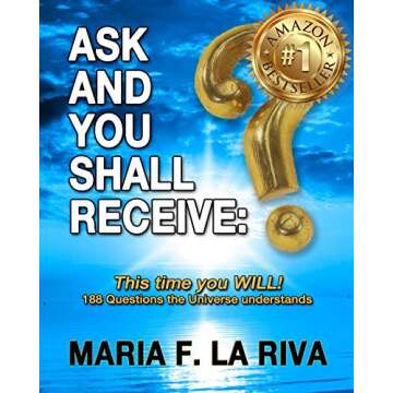 ASK AND YOU SHALL RECEIVE: This time you WILL!: 188 Questions the Universe understands