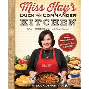 Miss Kay's Duck Commander Kitchen: Faith, Family, and Food - Delicious Recipes & Stories from the Ro...
