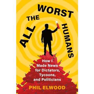 All the Worst Humans: Unveiling PR Secrets Behind News & Power