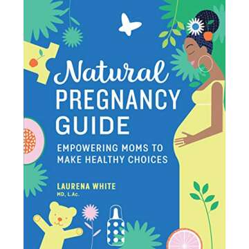 Natural Pregnancy Guide: Empowering Moms To Make Healthy Choices