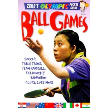Ball Games: Soccer, Table Tennis, Handball, Hockey, Badminton, & Lots, Lots More (Zeke's Olympic Poc...