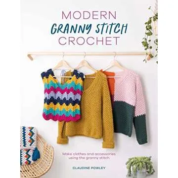 Modern Granny Stitch Crochet: Create Chic Clothes and Accessories