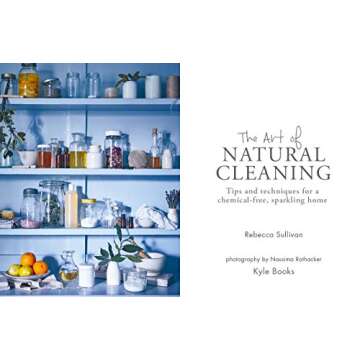 The Art of Natural Cleaning: Tips and techniques for a chemical-free sparkling home