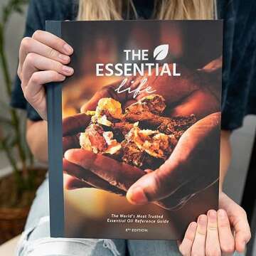 The Essential Life, 8th Edition - Comprehensive Essential Oils Guidebook, Aromatherapy Practices, Im...