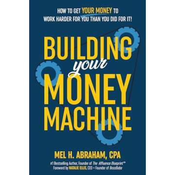 Building Your Money Machine: How to Get Your Money to Work Harder for You Than You Did for It!