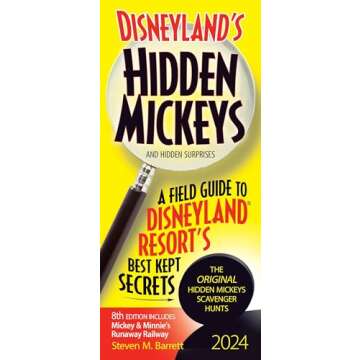 Disneyland's Hidden Mickeys 2024: A Field Guide to Disneyland Resort's Best Kept Secrets