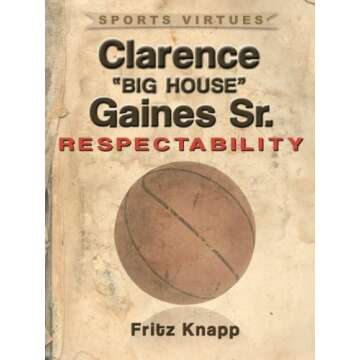 Clarence "Big House" Gaines, Sr.: Respectability (Sports Virtues Book 23) - A Triumph of Character i...