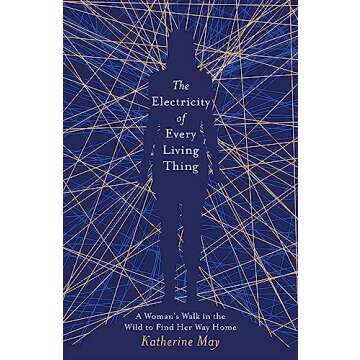The Electricity of Every Living Thing: From the bestselling author of Wintering