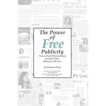 The Power of Free Publicity: How to Build Relationships and Get Press Without a PR Firm