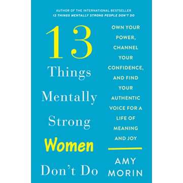 13 Things Mentally Strong Women Don't Do: Empower Your Confidence