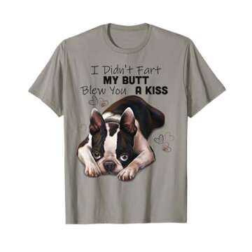 I Didn't Fart My Butt Blew You A Kiss Boston Terrier Shirt