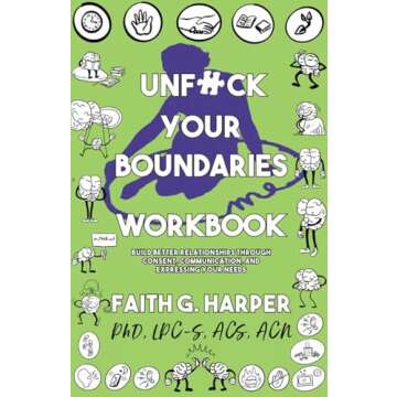 Unfuck Your Boundaries Workbook: Build Better Relationships Through Consent, Communication, and Expressing Your Needs (5 Minute Therapy)