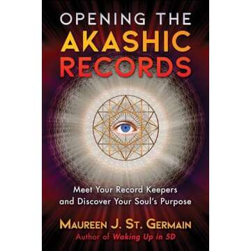Opening the Akashic Records: Meet Your Record Keepers and Discover Your Soul's Purpose