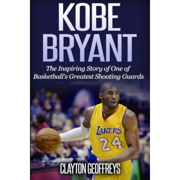 Kobe Bryant: The Inspiring Story of One of Basketball's Greatest Shooting Guards