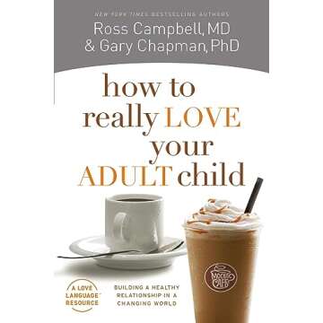 How to Really Love Your Adult Child: Building Strong Bonds in Today’s World