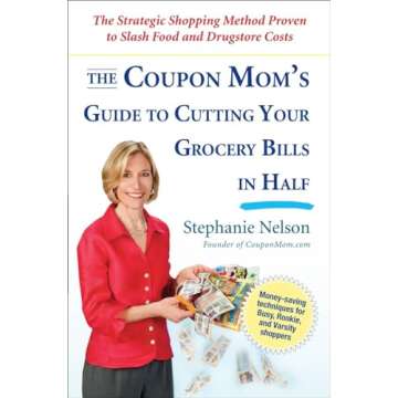 The Coupon Mom's Guide to Cutting Your Grocery Bills in Half: The Strategic Shopping Method Proven t...