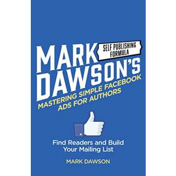 Mastering Simple Facebook Ads For Authors: Find Readers and Build Your Mailing List
