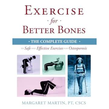 Exercise for Better Bones: The Complete Guide to Safe and Effective Exercises for Osteoporosis