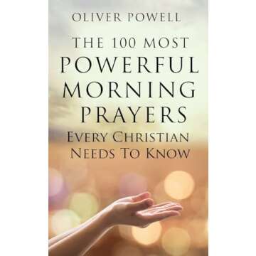 Prayer: The 100 Most Powerful Morning Prayers Every Christian Needs to Know