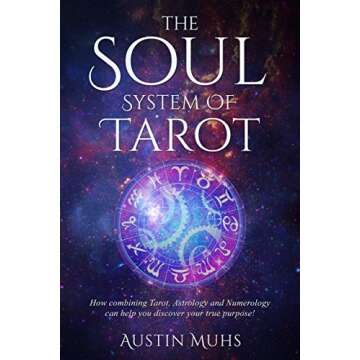The Soul System of Tarot: How Combining Tarot, Astrology and Numerology Can Help You Discover Your T...