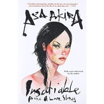 Insatiable: Porn A Love Story - A Candid Memoir by Asa Akira
