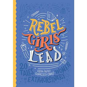 Rebel Girls Lead: 20 Tales of Extraordinary Women - Inspiring Stories for Young Minds