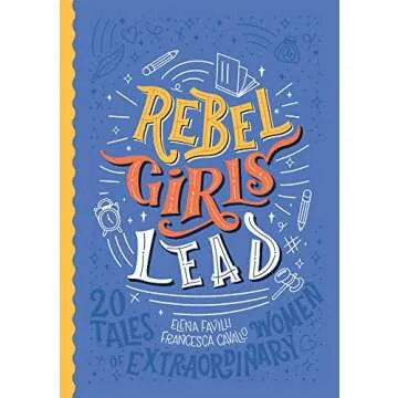 Rebel Girls Lead: 20 Tales of Extraordinary Women - Inspiring Stories for Young Minds