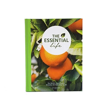 The Essential Life 6th Edition Essential Oils Book & Guide with Recipes & This Book Has It All!