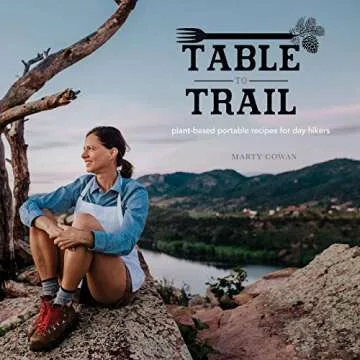 Table to Trail: A Culinary Adventure Cookbook for Outdoor Lovers