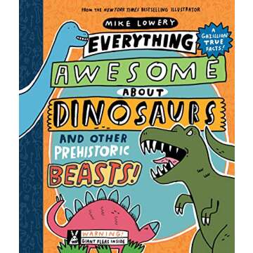 Everything Awesome About Dinosaurs and Other Prehistoric Beasts - A Complete Guide