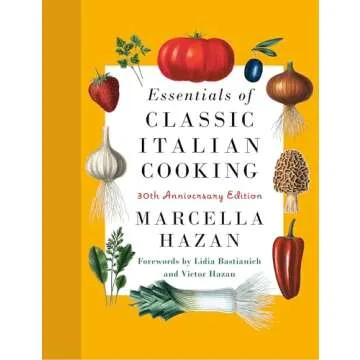 Essentials of Classic Italian Cooking: Authentic Recipes & Techniques for Every Home Chef