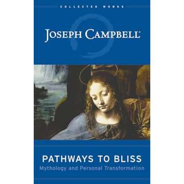 Pathways to Bliss: Mythology and Personal Transformation - A Journey to Self-Discovery and Fulfillme...