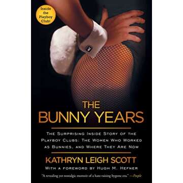 The Bunny Years: The Surprising Inside Story of the Playboy Clubs: The Women Who Worked as Bunnies, ...