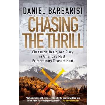 Chasing the Thrill: Obsession, Death, and Glory in America's Most Extraordinary Treasure Hunt