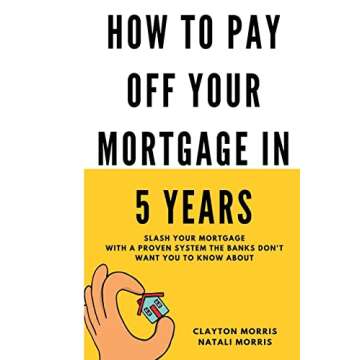 How To Pay Off Your Mortgage In 5 Years: Slash your mortgage with a proven system the banks don't want you to know about (Pay Off Your Mortgage Series)
