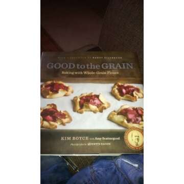 Good to the Grain: Baking with Whole-Grain Flours - Transform Your Baking