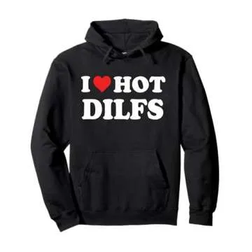 I LOVE HOT DILFS - Fun Pullover Hoodie for Dads with Humor