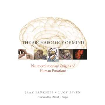 The Archaeology of Mind: Neuroevolutionary Origins of Human Emotions (Norton Series on Interpersonal...