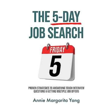 The 5-Day Job Search: Proven Strategies To Answering Tough Interview Questions & Getting Multiple Jo...