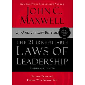 21 Irrefutable Laws of Leadership: Your Ultimate Guide to Becoming an Influential Leader