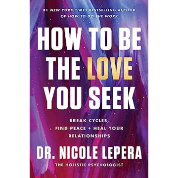 How to Be the Love You Seek: Break Cycles, Find Peace, and Heal Your Relationships