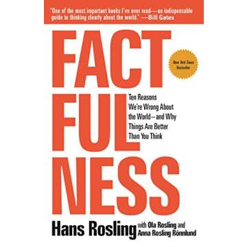 Factfulness: Ten Reasons We're Wrong About the World--and Why Things Are Better Than You Think