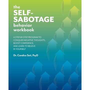 The Self-Sabotage Behavior Workbook: Conquer Negative Thoughts and Boost Confidence