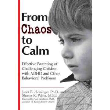 From Chaos to Calm: Effective Parenting Of Challenging Children with ADHD and Other Behavioral Probl...