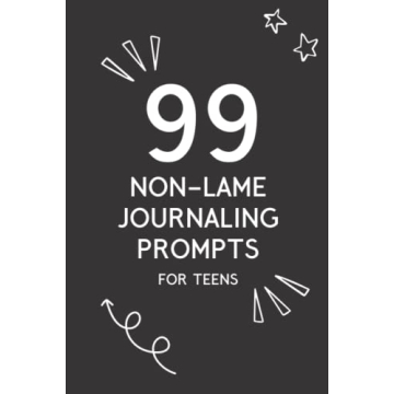 99 Non-Lame Journaling Prompts for Teens: A Fun Journal for Self-Expression