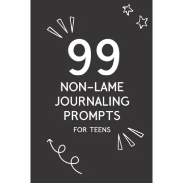 99 Non-Lame Journaling Prompts for Teens: A Fun Journal for Self-Expression