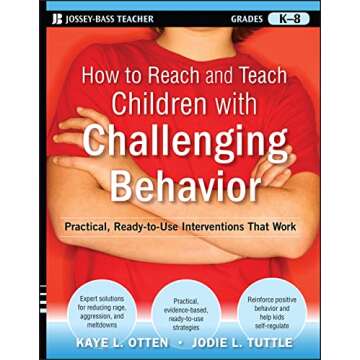 How to Reach and Teach Children with Challenging Behavior (K-8): Practical, Ready-to-Use Interventio...